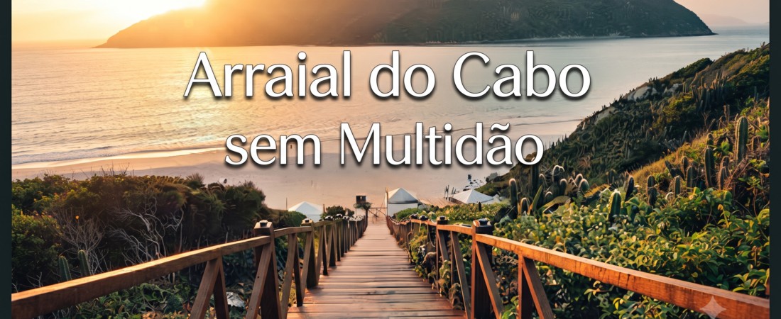 Arraial do Cabo sem Multidão: Horários secretos e praias vazias na alta temporada